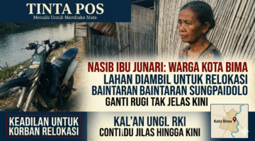 NASIB IBU JUNARI, WARGA KOTA BIMA: LAHAN DIAMBIL UNTUK RELOKASI BANTARAN SUNGAI PADOLO, GANTI RUGI TAK JELAS HINGGA KINI