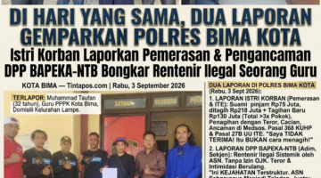 DI HARI YANG SAMA, DUA LAPORAN GEMPARKAN POLRES BIMA KOTA — Istri Korban Laporkan Pemerasan & Pengancaman, DPP BAPEKA-NTB Bongkar Rentenir Ilegal Seorang Guru   